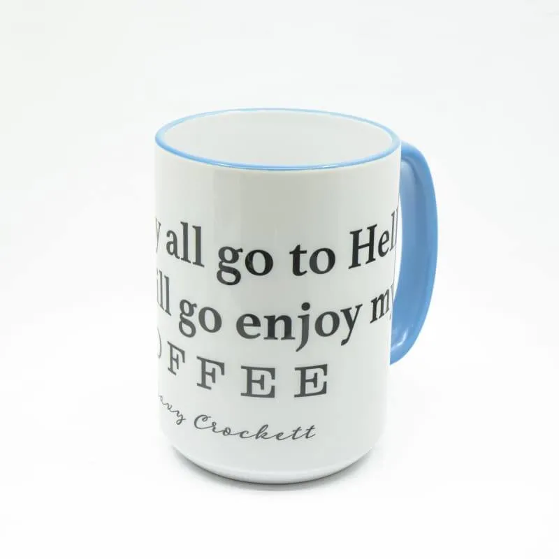You may all go to Hell, and I will enjoy my coffee - Davy Crockett Coffee Mug, Large Print